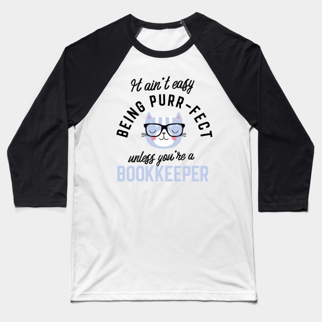 Bookkeeper Cat Gifts for Cat Lovers - It ain't easy being Purr Fect Baseball T-Shirt by BetterManufaktur